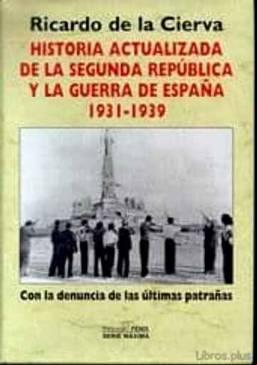 Descargar gratis ebook HISTORIA ACTUALIZADA DE LA SEGUNDA REPUBLICA Y LA GUERRA DE ESPAÑ A 1931-1939: CON LA DENUNCIA DE LAS ULTIMAS PATRAÑAS en epub