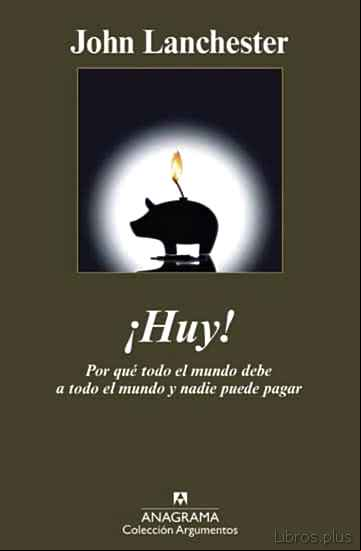 Descargar gratis ebook ¡HUY!: POR QUE EL MUNDO DEBE A TODO EL MUNDO Y NADIE PUEDE PAGAR en epub