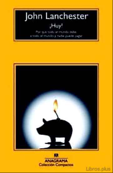 Descargar gratis ebook ¡HUY!: POR QUE EL MUNDO DEBE A TODO EL MUNDO Y NADIE PUEDE PAGAR en epub