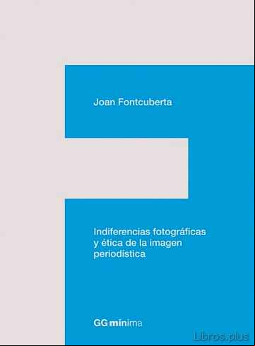 Descargar gratis ebook INDIFERENCIAS FOTOGRAFICAS Y ETICA DE LA IMAGEN PERIODISTICA en epub