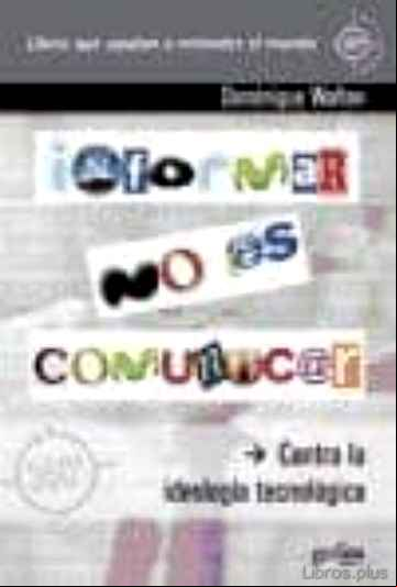 Descargar gratis ebook INFORMAR NO ES COMUNICAR: CONTRA LA IDEOLOGIA TECNOLOGICA en epub