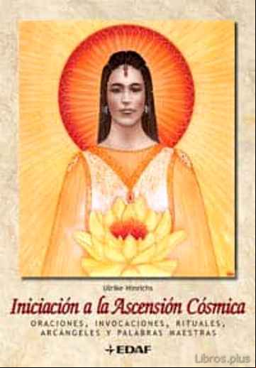 Descargar gratis ebook INICIACION A LA ASCENSION COSMICA: ORACIONES, INVOCACIONES, RITUA LES, ARCANGELES Y PALABRAS MAESTRAS en epub