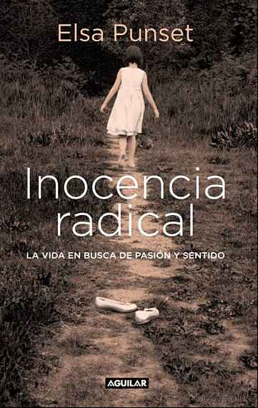 Descargar ebook INOCENCIA RADICAL: LA VIDA EN BUSCA DE PASION Y SENTIDO