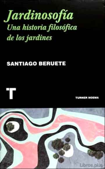 Descargar gratis ebook JARDINOSOFIA: UNA HISTORIA FILOSOFICA DE LOS JARDINES en epub