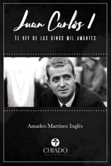 Descargar gratis ebook JUAN CARLOS I EL REY DE LAS CINCO MIL AMANTES en epub