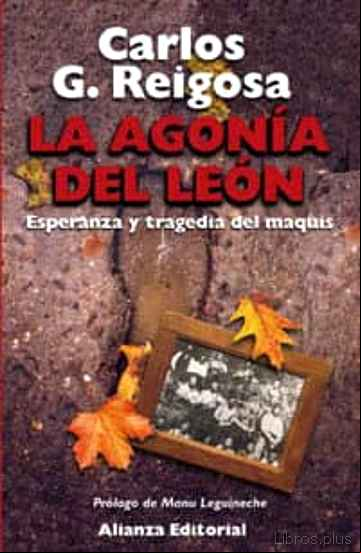 Descargar gratis ebook LA AGONIA DEL LEON: ESPERANZA Y TRAGEDIA DEL MAQUIS (4ª ED.) en epub