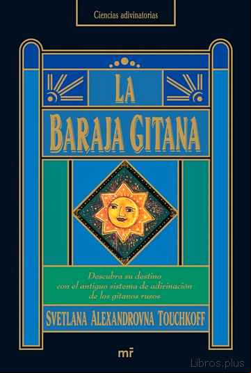 Descargar gratis ebook LA BARAJA GITANA: DESCUBRA SU DESTINO CON EL ANTIGUO SISTEMA DE A DIVINACION DE LOS GITANOS RUSOS en epub