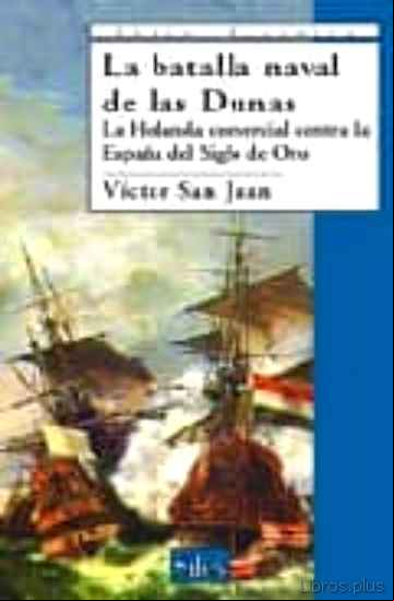 Descargar ebook LA BATALLA NAVAL DE LAS DUNAS: LA HOLANDA COMERCIAL CONTRA LA ESP AÑA DEL SIGLO DE ORO