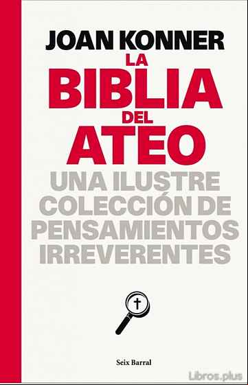 Descargar gratis ebook LA BIBLIA DEL ATEO: UNA ILUSTRE COLECCION DE PENSAMIENTOS IRREVER ENTES en epub