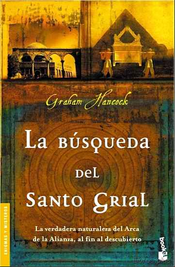 Descargar gratis ebook LA BUSQUEDA DEL SANTO GRIAL: LA VERDADERA NATURALEZA DEL ARCA DE LA ALIANZA, AL FIN AL DESCUBIERTO en epub