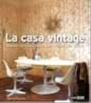 Descargar gratis ebook LA CASA VINTAGE: TESOROS CON ESTILO PARA UN HOGAR MUY CHIC Y ACTU AL en epub
