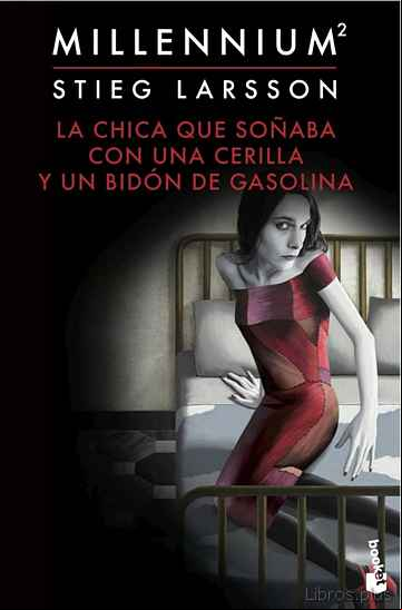 Descargar gratis ebook LA CHICA QUE SOÑABA CON UNA CERILLA Y UN BIDON DE GASOLINA (SERIE MILLENNIUM 2) en epub
