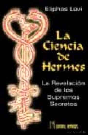 Descargar ebook LA CIENCIA DE HERMES: LA REVELACION DE LOS SUPREMOS SECRETOS