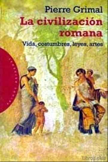 Descargar gratis ebook LA CIVILIZACION ROMANA: VIDA, COSTUMBRES, LEYES, ARTES en epub