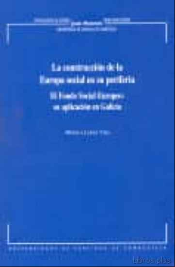 Descargar gratis ebook LA CONSTRUCCION DE LA EUROPA SOCIAL EN SU PERIFERIA: EL FONDO SOC IAL EUROPEO: SU APLICACION EN GALICIA en epub