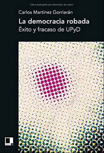 Descargar gratis ebook LA DEMOCRACIA ROBADA: ÉXITO Y FRACASO DE UPYD en epub