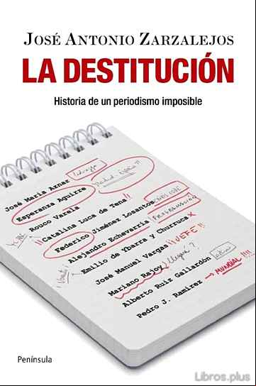 Descargar ebook LA DESTITUCION: HISTORIA DE UN PERIODISMO IMPOSIBLE