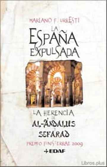 Descargar gratis ebook LA ESPAÑA EXPULSADA: LA HERENCIA DE AL-ANDALUS Y LA HERENCIA DE S EFARAD (III PREMIO FINIS TERRAE DE ENSAYO) en epub