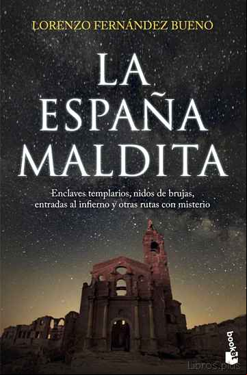 Descargar gratis ebook LA ESPAÑA MALDITA: ENCLAVES TEMPLARIOS, NIDOS DE BRUJAS, ENTRADAS AL INFIERNO Y OTRAS RUTAS CON MISTERIO en epub