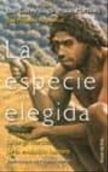 Descargar ebook LA ESPECIE ELEGIDA: LA LARGA MARCHA DE LA EVOLVUCION HUMANA: DEL PROYECTO ATAPUERCA