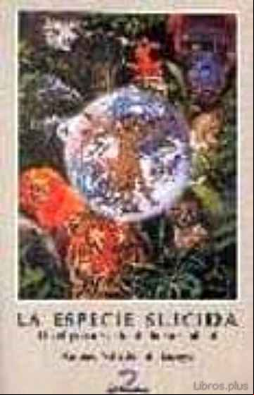 Descargar gratis ebook LA ESPECIE SUICIDA: EL PELIGROSO RUMBO DE LA HUMANIDAD en epub
