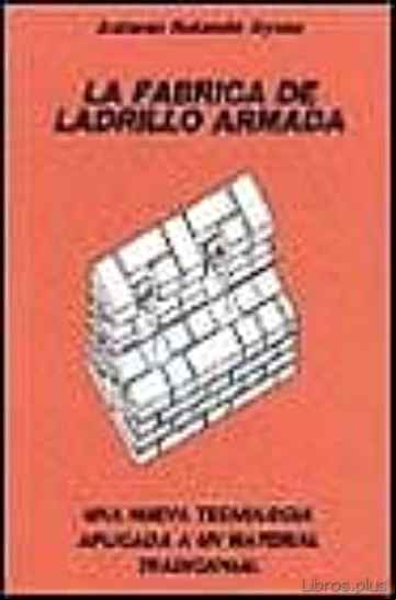Descargar gratis ebook LA FABRICA DE LADRILLO ARMADA: UNA NUEVA TECNOLOGIA APLICADA A UN MATERIAL TRADICIONAL en epub