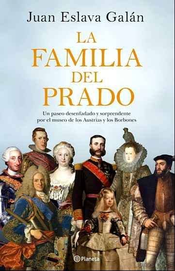 Descargar gratis ebook LA FAMILIA DEL PRADO: UN PASEO DESENFADADO Y SORPRENDENTE POR EL MUSEO DE LOS AUSTRIAS Y LOS BORBONES en epub