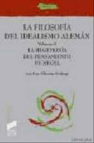 Descargar gratis ebook LA FILOSOFIA DEL IDEALISMO ALEMAN (VOL. II): LA HEGEMONIA DEL PEN SAMIENTO DE HEGEL en epub