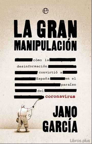 Descargar gratis ebook LA GRAN MANIPULACION: COMO LA DESINFORMACION CONVIRTIO A ESPAÑA EN EL PARAISO DEL CORONAVIRUS en epub