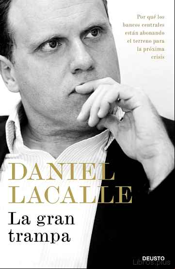 Descargar gratis ebook LA GRAN TRAMPA: POR QUE LOS BANCOS CENTRALES ESTAN ABONANDO EL TERRENO PARA LA PROXIMA CRISIS en epub
