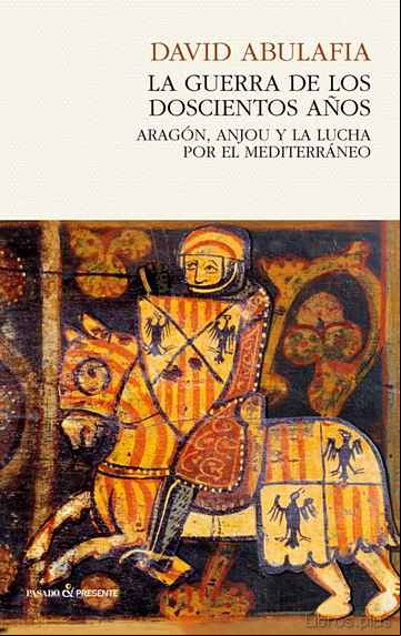 Descargar gratis ebook LA GUERRA DE LOS 200 AÑOS: ARAGON, ANJOU Y LA LUCHA POR EL MEDITERRANEO en epub