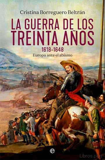 Descargar gratis ebook LA GUERRA DE LOS TREINTA AÑOS 1618-1648: EUROPA ANTE EL ABISMO en epub