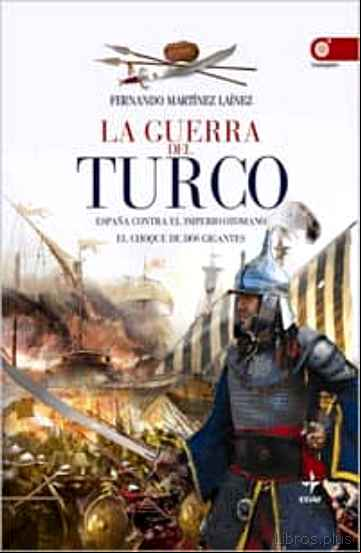Descargar gratis ebook LA GUERRA DEL TURCO: ESPAÑA CONTRA EL IMPERIO OTOMANO. EL CHOQUE DE DOS GIGANTES en epub