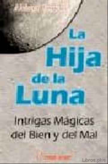 Descargar gratis ebook LA HIJA DE LA LUNA: INTRIGAS MAGICAS DEL BIEN Y DEL MAL en epub
