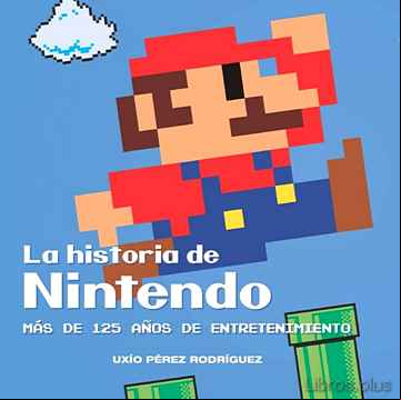 Descargar gratis ebook LA HISTORIA DE NINTENDO: MAS DE 125 AÑOS DE ENTRETENIMIENTO (4ª ED) en epub
