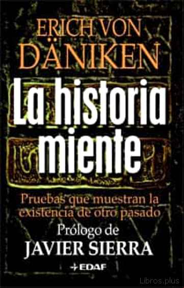 Descargar gratis ebook LA HISTORIA MIENTE: PRUEBAS QUE MUESTRAN LA EXISTENCIA DE OTRO PA SADO en epub