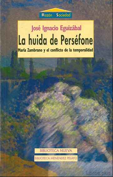 Descargar gratis ebook LA HUIDA DE PERSEFONE: MARIA ZAMBRANO Y EL CONFLICTO DE LA TEMPOR ALIDAD en epub