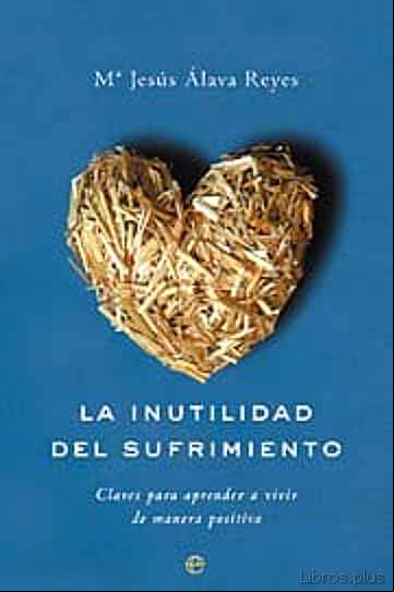 Descargar ebook LA INUTILIDAD DEL SUFRIMIENTO: CLAVES PARA APRENDER A VIVIR DE MA NERA POSITIVA (INCLUYE DVD)