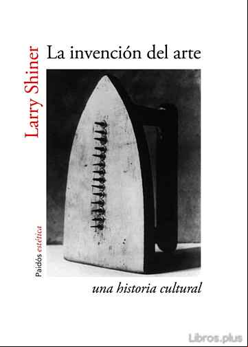 Descargar gratis ebook LA INVENCION DEL ARTE: UNA HISTORIA CULTURAL en epub