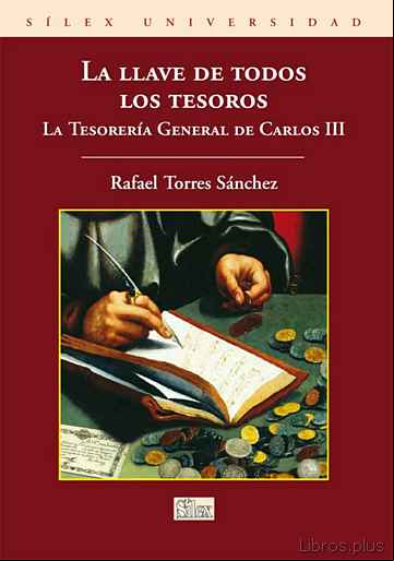 Descargar gratis ebook LA LLAVE DE TODOS LOS TESOROS: LA TESORERIA GENERAL DE CARLOS III en epub