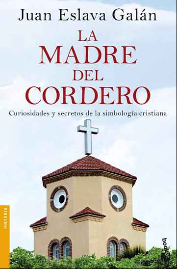Descargar gratis ebook LA MADRE DEL CORDERO: CURIOSIDADES Y SECRETOS DE LA SIMBOLOGIA CRISTIANA en epub