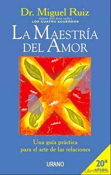Descargar ebook LA MAESTRIA DEL AMOR: UNA GUIA PRACTICA PARA EL ARTE DE LAS RELAC IONES