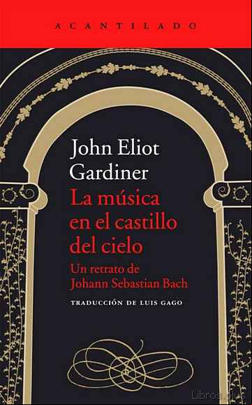 Descargar gratis ebook LA MUSICA EN EL CASTILLO DEL CIELO: UN RETRATO DE JOHANN SEBASTIAN BACH: UN RETRATO DE JOHANN  SEBASTIAN en epub
