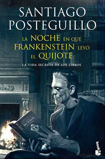 Descargar libro LA NOCHE EN QUE FRANKENSTEIN LEYO EL QUIJOTE: LA VIDA SECRETA DE LOS LIBROS