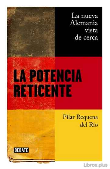 Descargar gratis ebook LA POTENCIA RETICENTE: LA NUEVA ALEMANIA VISTA DE CERCA en epub