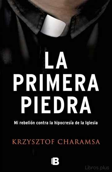 Descargar gratis ebook LA PRIMERA PIEDRA: MI REBELION CONTRA LA HIPOCRESIA DE LA IGLESIA en epub