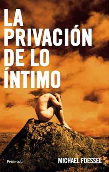 Descargar gratis ebook LA PRIVACION DE LO INTIMO, LAS REPRESENTACIONES POLITICAS DE LOS SENTIMIENTOS en epub