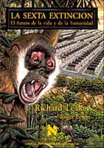 Descargar gratis ebook LA SEXTA EXTINCION: EL FUTURO DE LA VIDA Y DE LA HUMANIDAD en epub