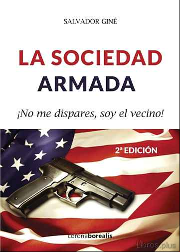 Descargar gratis ebook LA SOCIEDAD ARMADA: ¡NO ME DISPARES, SOY EL VECINO! (2ª ED.) en epub