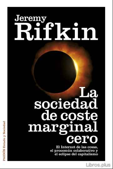 Descargar gratis ebook LA SOCIEDAD DE COSTE MARGINAL CERO: EL INTERNET DE LAS COSAS, LOS BIENES COMUNES Y EL ECLIPSE DEL CAPITALISMO en epub